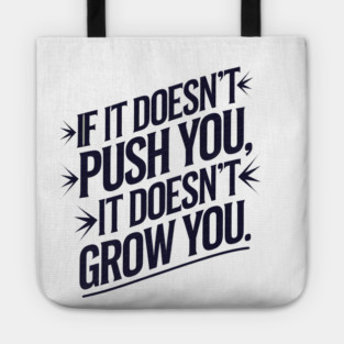 Motivational Saying, If it Dosen't Grow You Tote