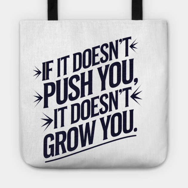 Motivational Saying, If it Dosen't Grow You Tote by logiamerch