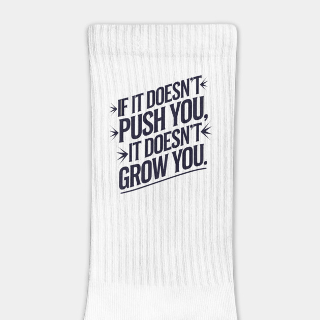 Motivational Saying, If it Dosen't Grow You by logiamerch