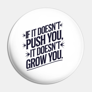 Motivational Saying, If it Dosen't Grow You Pin