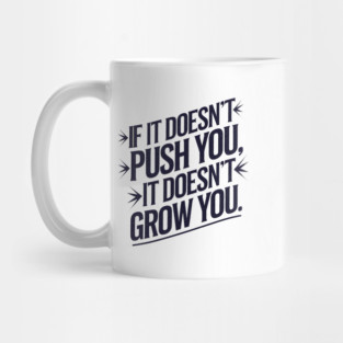 Motivational Saying, If it Dosen't Grow You Mug