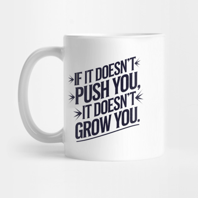 Motivational Saying, If it Dosen't Grow You by logiamerch