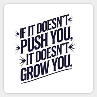 Motivational Saying, If it Dosen't Grow You Magnet