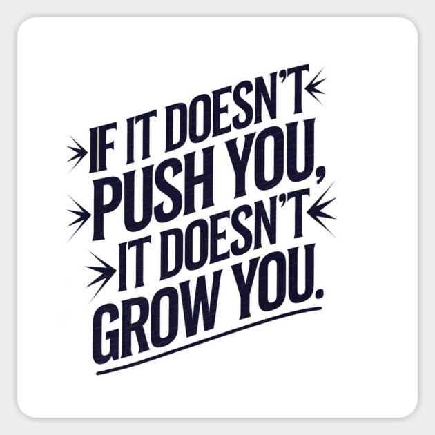 Motivational Saying, If it Dosen't Grow You Magnet by logiamerch