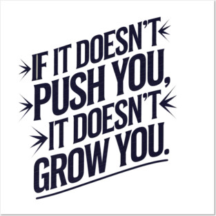 Motivational Saying, If it Dosen't Grow You Posters and Art