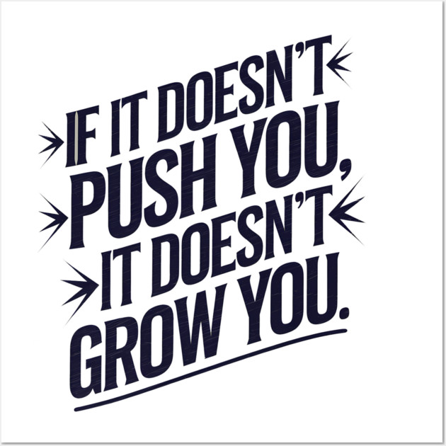 Motivational Saying, If it Dosen't Grow You Wall Art by logiamerch