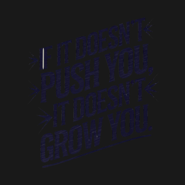 Motivational Saying, If it Dosen't Grow You by logiamerch