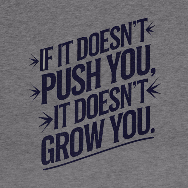 Motivational Saying, If it Dosen't Grow You by logiamerch
