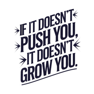 Motivational Saying, If it Dosen't Grow You T-Shirt