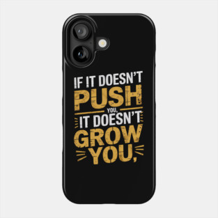 Motivational Saying, If it Dosen't Grow You Phone Case