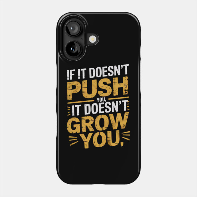 Motivational Saying, If it Dosen't Grow You Phone Case by logiamerch
