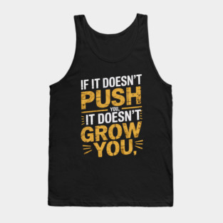 Motivational Saying, If it Dosen't Grow You Tank Top