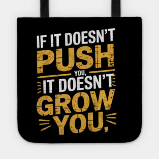 Motivational Saying, If it Dosen't Grow You Tote