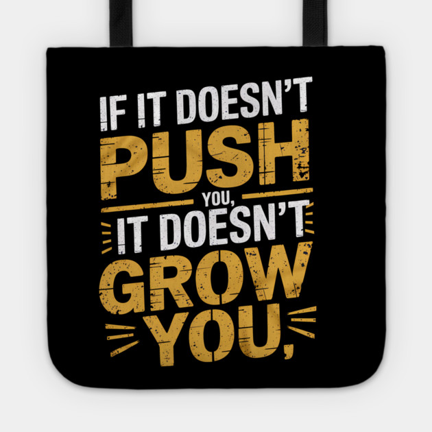 Motivational Saying, If it Dosen't Grow You Tote by logiamerch