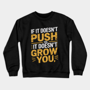 Motivational Saying, If it Dosen't Grow You Crewneck Sweatshirt