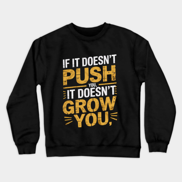 Motivational Saying, If it Dosen't Grow You Crewneck Sweatshirt by logiamerch
