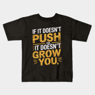 Motivational Saying, If it Dosen't Grow You Kids T-Shirt