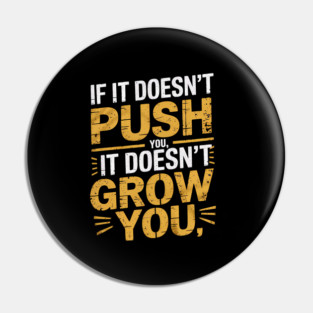Motivational Saying, If it Dosen't Grow You Pin