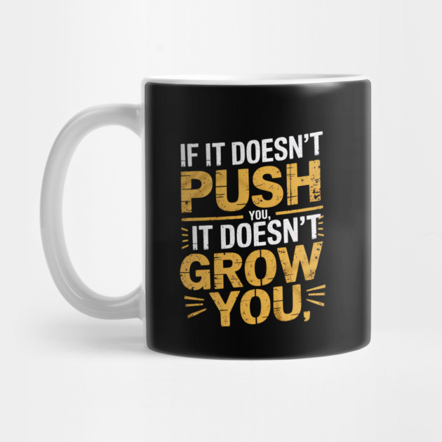 Motivational Saying, If it Dosen't Grow You by logiamerch