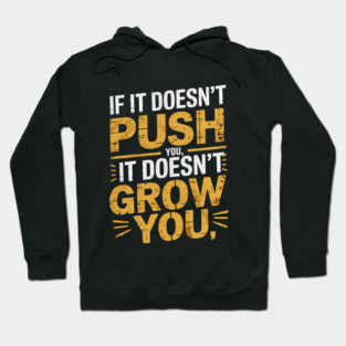 Motivational Saying, If it Dosen't Grow You Hoodie