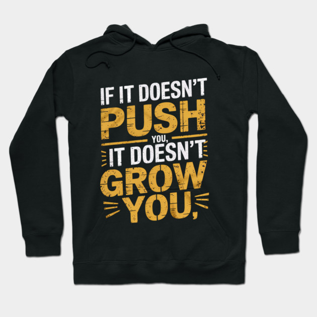 Motivational Saying, If it Dosen't Grow You Hoodie by logiamerch