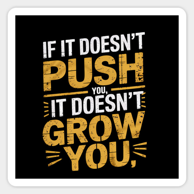 Motivational Saying, If it Dosen't Grow You Magnet by logiamerch