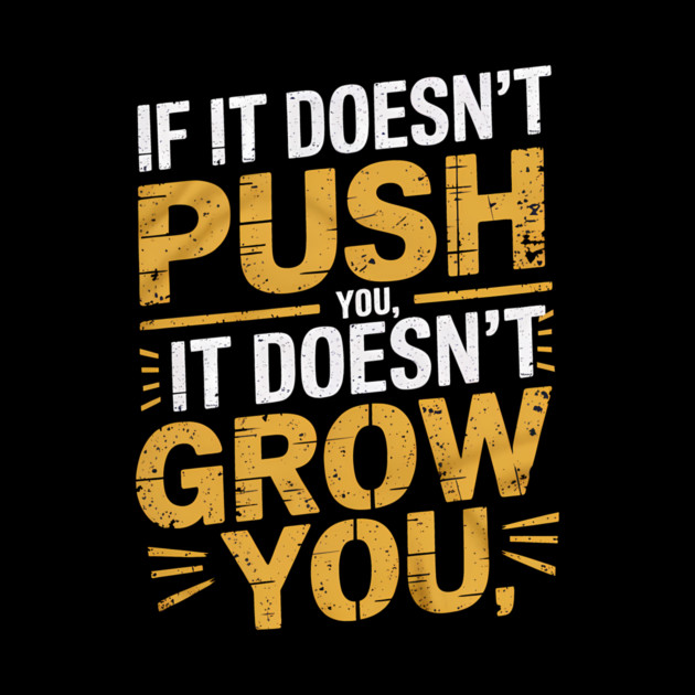 Motivational Saying, If it Dosen't Grow You by logiamerch