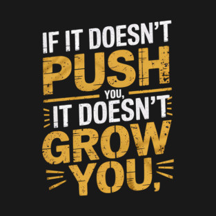 Motivational Saying, If it Dosen't Grow You T-Shirt