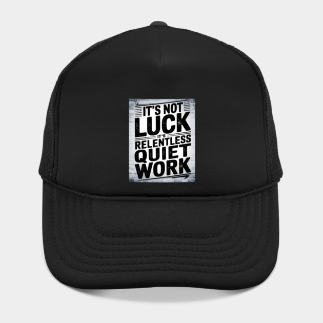 Motivational Saying, It's not Luck, Quiet Work by logiamerch