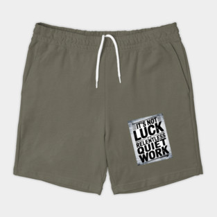 Motivational Saying, It's not Luck, Quiet Work Shorts