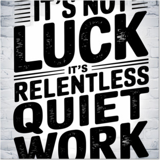 Motivational Saying, It's not Luck, Quiet Work Posters and Art