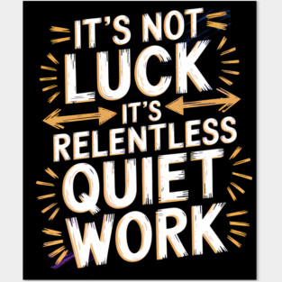Motivational Saying, It's not Luck, Quiet Work Posters and Art