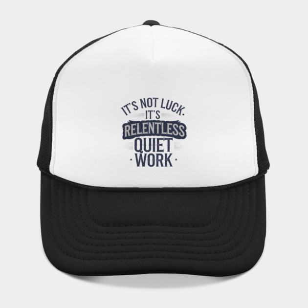 Motivational Saying, It's not Luck, Quiet Work by logiamerch