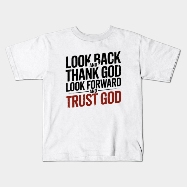 Christian Saying, Look Back and Thank God Kids T-Shirt by logiamerch