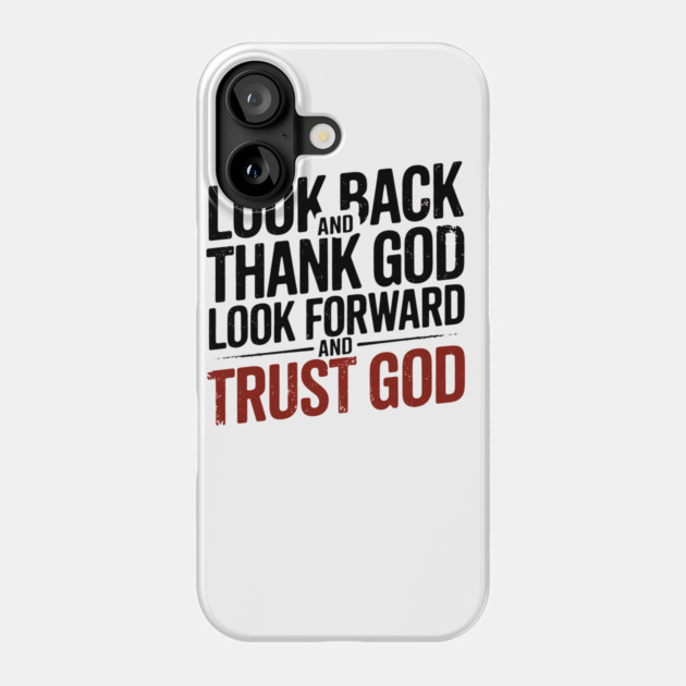 Christian Saying, Look Back and Thank God Phone Case by logiamerch