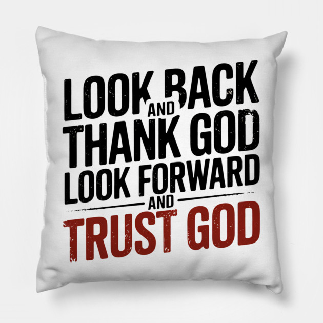 Christian Saying, Look Back and Thank God Pillow by logiamerch