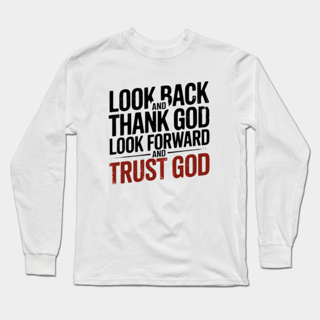 Christian Saying, Look Back and Thank God Long Sleeve T-Shirt by logiamerch