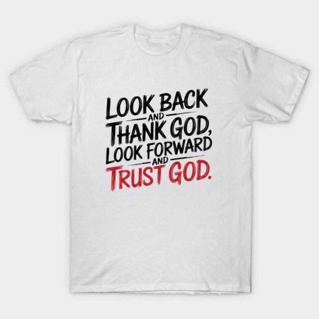 Christian Saying, Look Back and Thank God T-Shirt by logiamerch