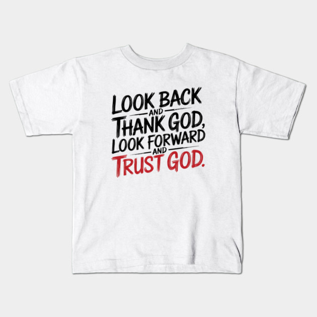 Christian Saying, Look Back and Thank God Kids T-Shirt by logiamerch