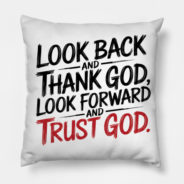 Christian Saying, Look Back and Thank God Pillow by logiamerch