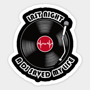Last night a DJ saved my life Sticker