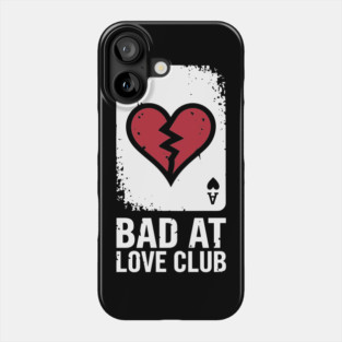 Bad at Love Club Sarcastic Anti-Romantic Single Life Sarcasm Phone Case