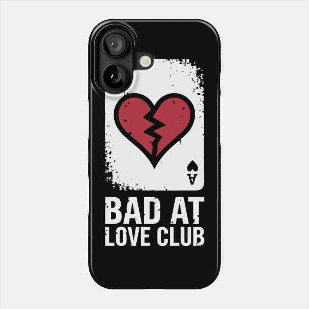 Bad at Love Club Sarcastic Anti-Romantic Single Life Sarcasm Phone Case by Anticorporati