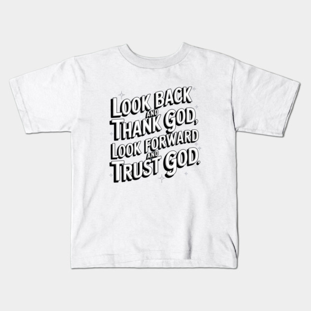 Christian Saying, Look Back and Thank God Kids T-Shirt by logiamerch