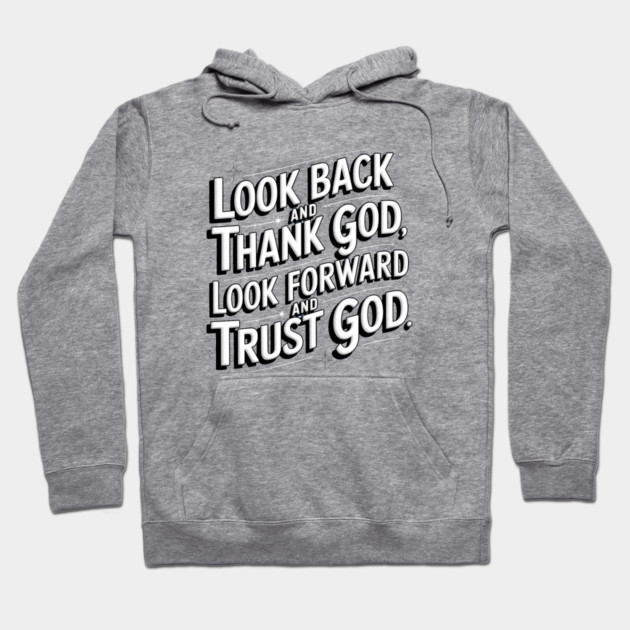 Christian Saying, Look Back and Thank God Hoodie by logiamerch