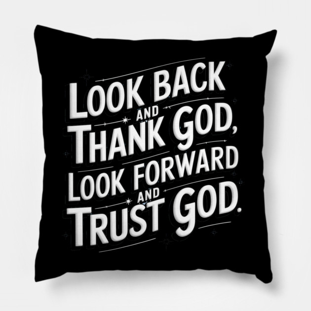 Christian Saying, Look Back and Thank God Pillow by logiamerch