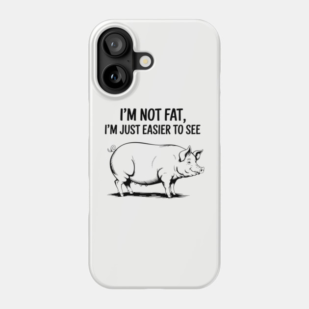 I'm Not Fat I'm Just Easier to See Weight Joke Phone Case by Anticorporati