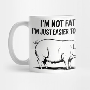 I'm Not Fat I'm Just Easier to See Weight Joke Mug