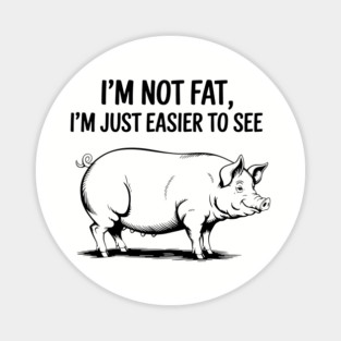 I'm Not Fat I'm Just Easier to See Weight Joke Magnet