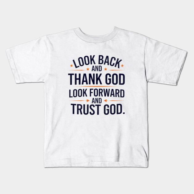 Christian Saying, Look Back and Thank God Kids T-Shirt by logiamerch